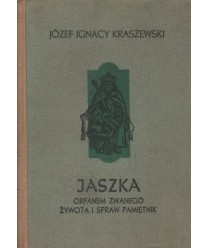 Jaszka Orfanem zwanego żywota i spraw pamiętnik. Jagiełłowie do Zygmunta