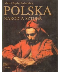 Polska. Naród a sztuka. Dzieje polskiej świadomości narodowej i jej wyraz w sztuce