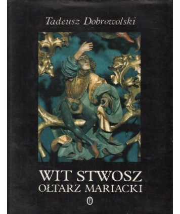 Wit Stwosz. Ołtarz mariacki. Epoka i środowisko