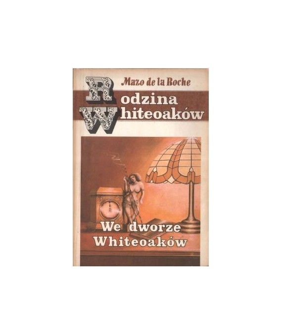 Rodzina Whiteoaków. We dworze Whiteoaków