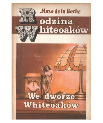Rodzina Whiteoaków. We dworze Whiteoaków