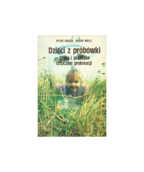 Dzieci z probówki. Etyka i praktyka sztucznej prokreacji