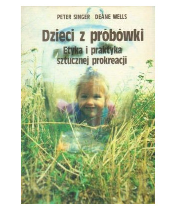 Dzieci z probówki. Etyka i praktyka sztucznej prokreacji