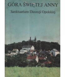 Góra Świętej Anny. Sanktuarium Diecezji Opolskiej
