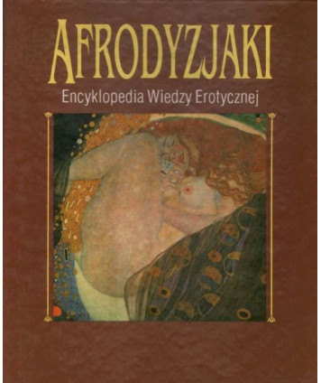 Afrodyzjaki. Encyklopedia wiedzy erotycznej