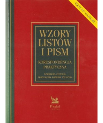 Wzory listów i pism. Korespondencja praktyczna. Gratulacje, życzenia, zaproszenia, podania, życiorysy