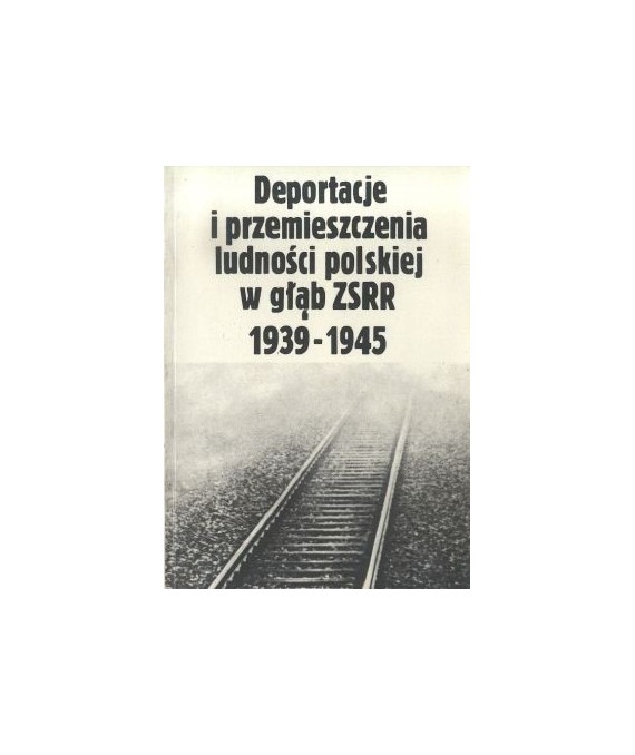 Deportacje i przemieszczenia ludności polskiej w głąb ZSRR 1939-1945. Przegląd piśmiennictwa