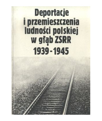 Deportacje i przemieszczenia ludności polskiej w głąb ZSRR 1939-1945. Przegląd piśmiennictwa