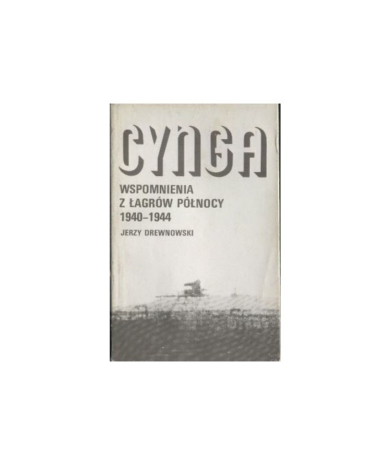 Cynga. Wspomnienia z łagrów Północy 1940-1944