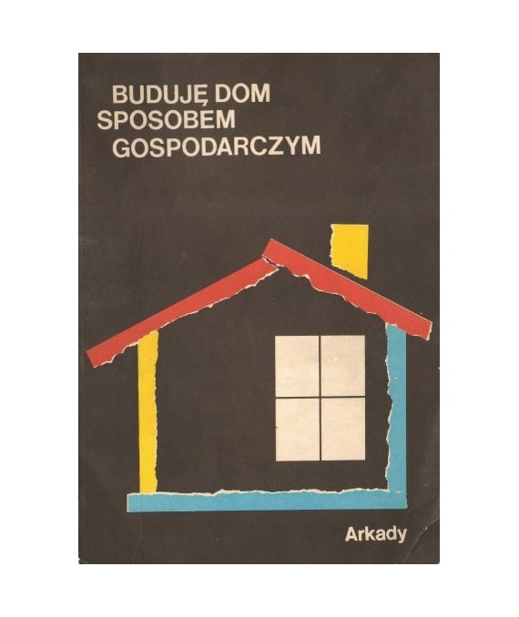 Buduję dom sposobem gospodarczym. Poradnik