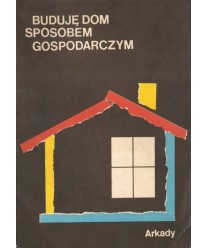 Buduję dom sposobem gospodarczym. Poradnik