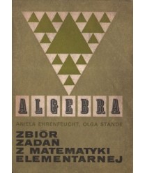 Zbiór zadań z matematyki elementarnej. Algebra