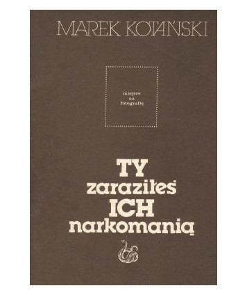 Ty zaraziłeś ich narkomanią