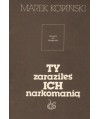 Ty zaraziłeś ich narkomanią