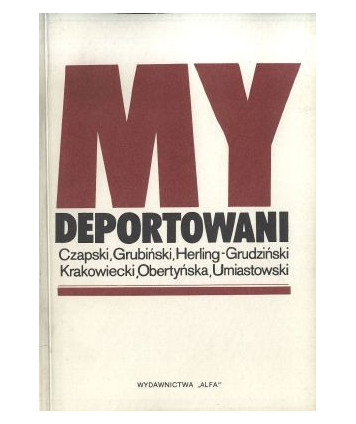 My deportowani. Wspomnienia Polaków z więzień, łagrów i zsyłek w ZSRR