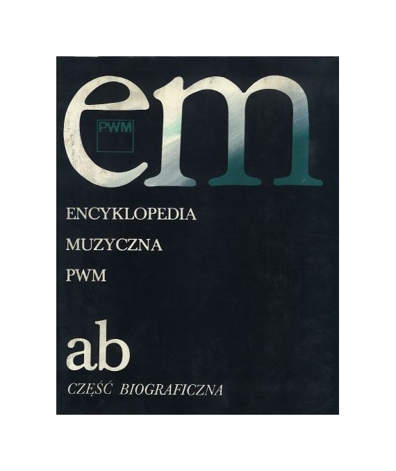 Encyklopedia muzyczna PWM ab część biograficzna