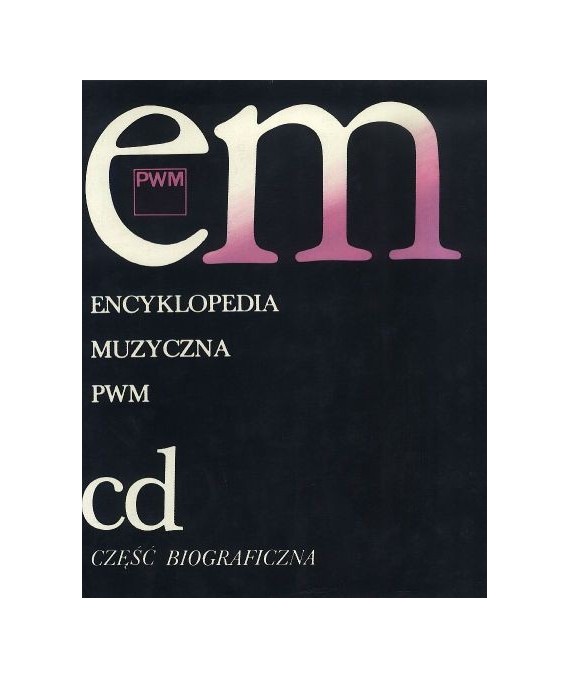 Encyklopedia muzyczna PWM cd część biograficzna
