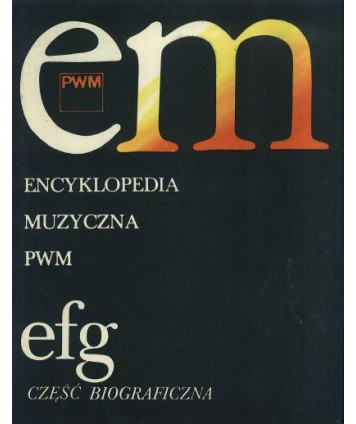 Encyklopedia muzyczna PWM efg część biograficzna