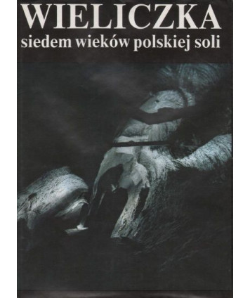Wieliczka siedem wieków polskiej soli