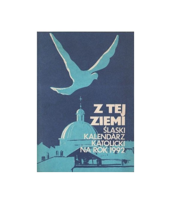 Z tej ziemi. Śląski kalendarz katolicki na rok 1992