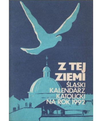 Z tej ziemi. Śląski kalendarz katolicki na rok 1992