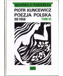 Agonia i nadzieja. t 3 Poezja polska od 1956