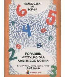 Poradnik nie tylko dla ambitnego ucznia. Ostatnie klasy szkoły podstawowej, szkoła średnia