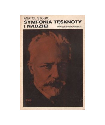 Symfonia tęsknoty i nadziei. Powieść o Czajkowskim