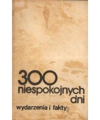 300 niespokojnych dni, wydarzenia i fakty