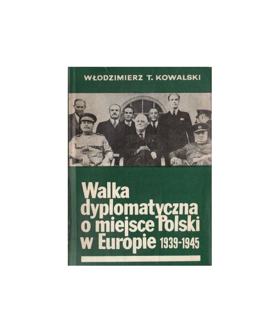 Walka dyplomatyczna o miejsce Polski w Europie 1939-1945