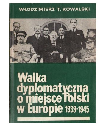 Walka dyplomatyczna o miejsce Polski w Europie 1939-1945