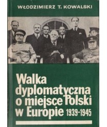 Walka dyplomatyczna o miejsce Polski w Europie 1939-1945