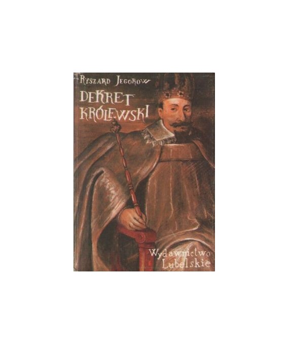 Dekret królewski. Powieść z czasów króla Zygmunta III Wazy