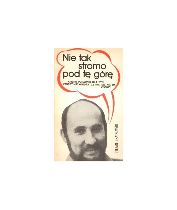 Nie tak stromo pod tę górę. Krótki poradnik dla tych, którzy nie wiedzą, że nic sie nie da zrobić
