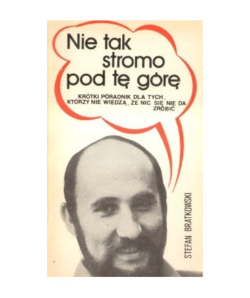 Nie tak stromo pod tę górę. Krótki poradnik dla tych, którzy nie wiedzą, że nic sie nie da zrobić