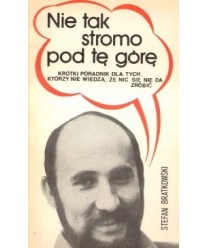 Nie tak stromo pod tę górę. Krótki poradnik dla tych, którzy nie wiedzą, że nic sie nie da zrobić