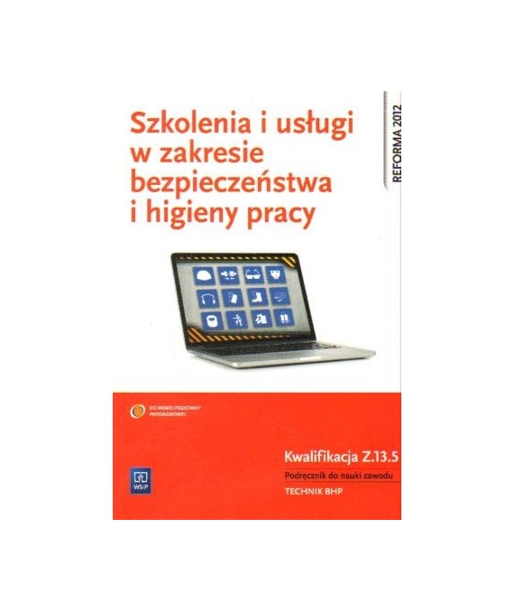 Szkolenia i usługi w zakresie bezpieczeństwa pracy. Kwalifikacja Z.13.5 Podręcznik do nauki zawodu technik BHP