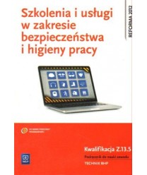 Szkolenia i usługi w zakresie bezpieczeństwa pracy. Kwalifikacja Z.13.5 Podręcznik do nauki zawodu technik BHP