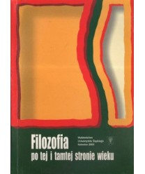 Filozofia po tej i tamtej stronie wieku. Materiały z konferencji naukowej Katowice-Wisła, 1999r.