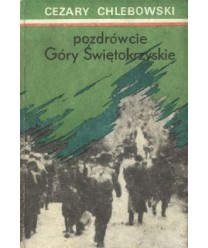 Pozdrówcie Góry Świętokrzyskie. Reportaż historyczny