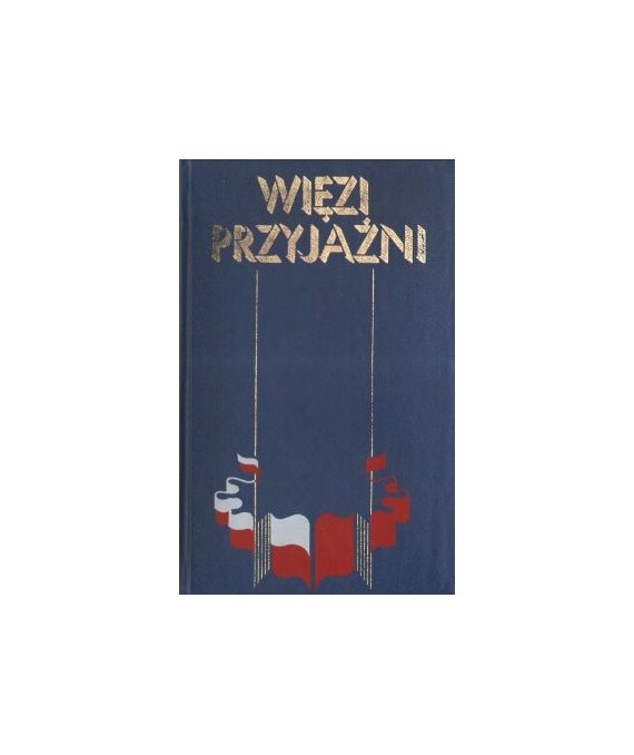 Więzi przyjaźni. Antologia tekstów literackich pisarzy polskich i radzieckich