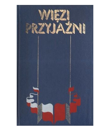 Więzi przyjaźni. Antologia tekstów literackich pisarzy polskich i radzieckich