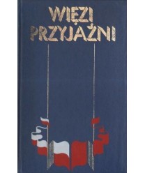 Więzi przyjaźni. Antologia tekstów literackich pisarzy polskich i radzieckich
