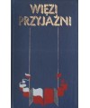 Więzi przyjaźni. Antologia tekstów literackich pisarzy polskich i radzieckich