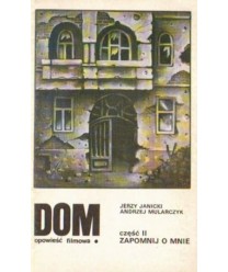 Dom. Opowieść filmowa. Część II. Zapomnij o mnie