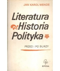Literatura, historia, polityka, cz.1 Przed i po burzy, cz.2 Polonia restituta