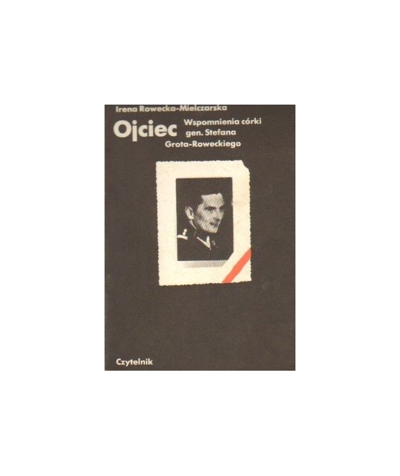 Ojciec. Wspomnienia córki gen. Stefana Grota-Roweckiego