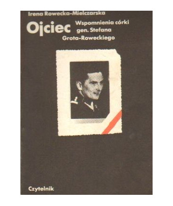 Ojciec. Wspomnienia córki gen. Stefana Grota-Roweckiego