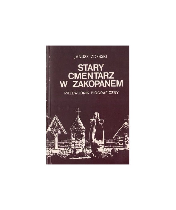 Stary cmentarz w Zakopanem. Przewodnik biograficzny