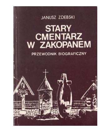 Stary cmentarz w Zakopanem. Przewodnik biograficzny